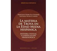 La Materia de Troya En La Edad Media Hispánica: Historia Textual y Codificación Fraseológica: 33 (Medievalia Hispanica)