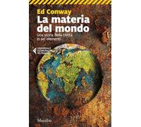 La materia del mondo. Una storia della civiltà in sei elementi (Universale economica Feltrinelli)