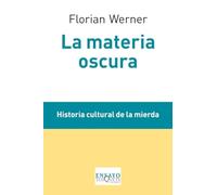 La materia oscura: Historia cultural de la mierda: 90 (Ensayo)