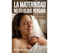La maternidad no es lo que pensaba: Las herramientas que me ayudaron, del embarazo al primer año