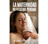 La maternidad no es lo que pensaba: Las herramientas que me ayudaron, del embarazo al primer año