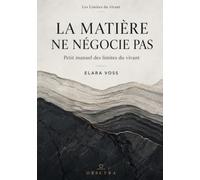 LA MATIÈRE NE NÉGOCIE PAS: Petit manuel des limites du vivant: 2