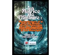 La Matrice de l'Histoire : MnémoScience et le Récit du Monde,: Manuel Didactique pour une Approche COAFRWOLOGIQUE du Soi Historique