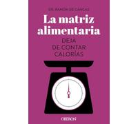 La matriz alimentaria. Deja de contar calorías (Libros singulares)