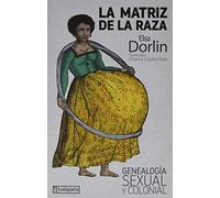 La matriz de la raza: Genealogía sexual y colonial (GEBARA)