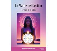 La Matriz del destino. El viaje de tu alma.: 01 (Desarrollo personal)