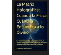 La Matriz Holográfica: Cuando la Física Cuántica Encuentra a lo Divino: "La teoría revolucionaria que une Gateway CIA, el universo holográfico de ... eres un nodo cuántico de lo Absoluto