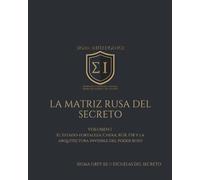 LA MATRIZ RUSA DEL SECRETO: VOLUMEN I El Estado-fortaleza: Cheka, KGB, FSB y la arquitectura invisible del poder ruso (SIGMA INTELLIGENCE)