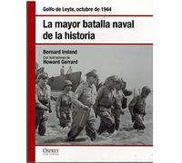 La Mayor Batalla Naval De La Historia. Golfo De Leyte, Octubre De 1944