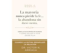 La mayoría nunca pierde la fe… la abandona sin darse cuenta.: Cómo la fe se enfría en silencio y cómo volver a vivir desde ella