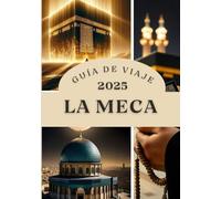 LA MECA GUÍA DE VIAJE 2025: Una guía moderna para el peregrino sobre viajes sagrados