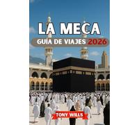 LA MECA GUÍA DE VIAJE 2026: Guía completa sobre la Umrah, el Hajj, los lugares sagrados, los hoteles y consejos prácticos de viaje.