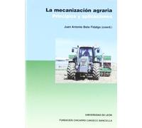 La mecanización agraria. Principios y aplicaciones (Libros de Texto)