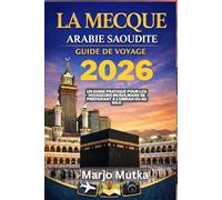 LA MECQUE ARABIE SAOUDITE GUIDE DE VOYAGE: Un guide pratique pour les voyageurs musulmans se preparant a l Umrah ou au Hajj