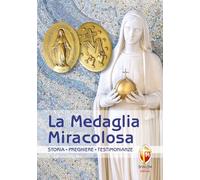 La medaglia miracolosa. Storia, Preghiere, Testimonianze (La Madre di Dio)