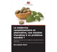 La médecine complémentaire et alternative, une solution irlandaise à un problème mondial ?: Analyse du secteur de la médecine complémentaire et alternative