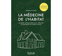 La médecine de l'habitat: Le guide indispensable pour détecter et neutraliser les ondes nocives