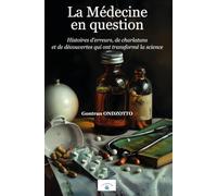 La Médecine en question: Histoires d’erreurs, de charlatans et de découvertes qui ont transformé la science