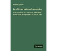 La médecine jugée par les médecins: D'un coup d'¿il sur l'histoire de la médecine allopathique depuis Hippocrate jusq'en 1841