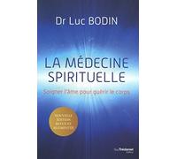 La médecine spirituelle: Soigner l'âme pour guérir le corps