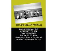 LA MEDIACION DE CONFLICTOS EN COMUNIDADES ESCOLARES :Una Alternativa Real y Funcional para la Convivencia Escolar