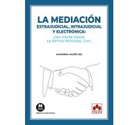 LA MEDIACION EXTRAJUDICIAL INTRAJUDICIAL Y ELECTRONICA: UNA | Almudena ValiÑo Ces