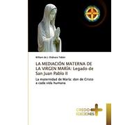 LA MEDIACIÓN MATERNA DE LA VIRGEN MARÍA: Legado de San Juan Pablo II: La maternidad de María: don de Cristo a cada vida humana