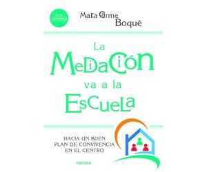 La Mediación Va A La Escuela: Hacia un buen plan de convivencia en el centro: 216 (Educación Hoy)
