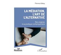 La médiation, l’art de l’alternative: Des origines à sa pratique contemporaine