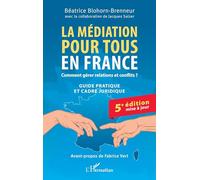 La médiation pour tous en France: Comment gérer relations et conflits ? Guide pratique et cadre juridique 5e édition mise à jour