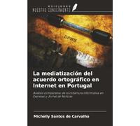 La mediatización del acuerdo ortográfico en Internet en Portugal: Análisis comparativo de la cobertura informativa en Expresso y Jornal de Notícias