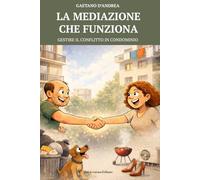La mediazione che funziona: Gestire il conflitto in condominio