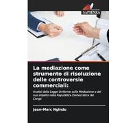 La mediazione come strumento di risoluzione delle controversie commerciali: Analisi della Legge Uniforme sulla Mediazione e del suo impatto nella Repubblica Democratica del Congo