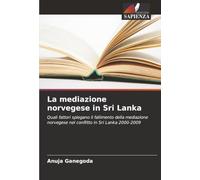 La mediazione norvegese in Sri Lanka: Quali fattori spiegano il fallimento della mediazione norvegese nel conflitto in Sri Lanka 2000-2009