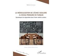 La médicalisation de l’échec scolaire à l’école primaire en Turquie: Dynamiques de négociation dans l’ordre médico-scolaire (Comprendre Le Moyen-Orient)