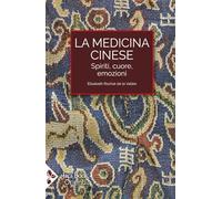 La medicina cinese. Spiriti, cuore, emozioni (Orienti)