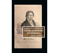 LA MEDICINA CURATIVA O EL CHARLATANISMO ILUSTRADO