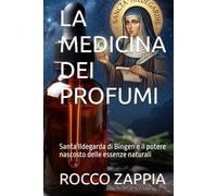 LA MEDICINA DEI PROFUMI: Santa Ildegarda di Bingen e il potere nascosto delle essenze naturali (MEDICINA SPIRITUALE)