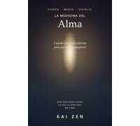 La medicina del Alma: Cuando el cuerpo enferma para que el alma despierte (Crecimiento Personal)