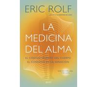 La medicina del alma: El código secreto del cuerpo. El corazón de la sanación. (Autoayuda y superación)