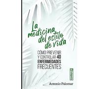 La medicina del estilo de vida: Cómo prevenir y controlar 40 enfermedades frecuentes (CUERPO Y MENTE)