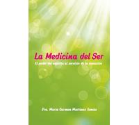 La medicina del ser. El poder del espíritu al servicio de la sanación (SIN COLECCION)