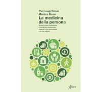 La medicina della persona. Scopri come nutrizione e medicina funzionale creano il tuo benessere e la tua salute