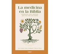 LA MEDICINA EN LA BIBLIA: MEDITACIÓN, SEXO, NUTRICIÓN PARA UNA VIDA CON SENTIDO