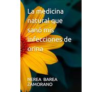 La medicina natural que sanó mis infecciones de orina
