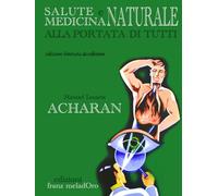 La medicina naturale alla portata di tutti: Edizione definitiva con contenuti inediti e foto restaurate