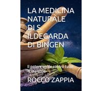LA MEDICINA NATURALE DI S. ILDEGARDA DI BINGEN: Il potere verde contro tutte le malattie (medicina energetica)