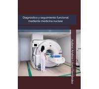 LA MEDICINA NUCLEAR COMO HERRAMIENTA CLAVE EN EL DIAGNÓSTICO TEMPRANO Y SEGUIMIENTO DE ENFERMEDADES