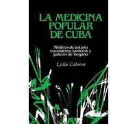LA MEDICINA POPULAR DE CUBA: Médicos de antaño, curanderos, santeros y paleros de hogaño (Coleccion Chichereku)