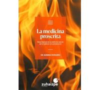 La medicina proscrita: Breve historia de la medicina natural: de la tradición a la persecución (SIN COLECCION)